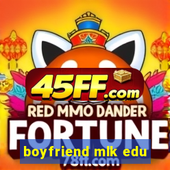 boyfriend mlk edu